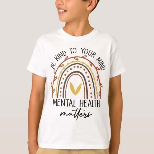 Rainbow Be Kind To Your Mind Mental Health Matters T_Shirt