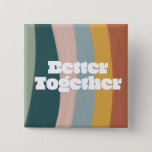 Rainbow Better Together Button<br><div class="desc">..</div>