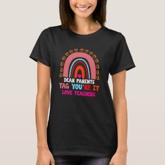 Rainbow Dear Parents Tag Youre It Last Day School T-Shirt
