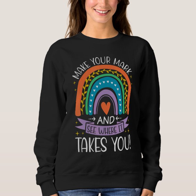 Rainbow Dot Day Make Your Mark See Where It Takes  Sweatshirt (Front)