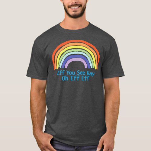Rainbow Eff You See Kay T_Shirt
