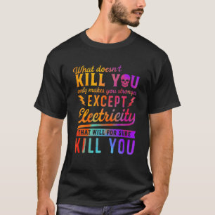 RAINBOW EXCEPT ELECTRICITY KILL YOU T-Shirt