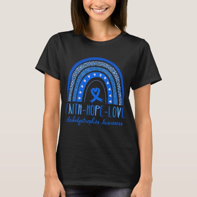 Rainbow Faith Hope Love Leukodystrophies Awareness T-Shirt (Front)