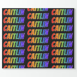 [ Thumbnail: Rainbow First Name "Caitlin"; Fun & Colorful Wrapping Paper ]
