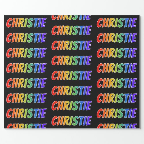 Rainbow First Name CHRISTIE Fun  Colorful Wrapping Paper