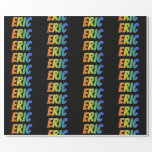 [ Thumbnail: Rainbow First Name "Eric"; Fun & Colorful Wrapping Paper ]