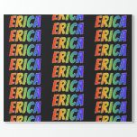 [ Thumbnail: Rainbow First Name "Erica"; Fun & Colorful Wrapping Paper ]