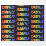 [ Thumbnail: Rainbow First Name "Isabelle"; Fun & Colorful Wrapping Paper ]