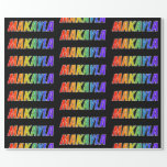 [ Thumbnail: Rainbow First Name "Makayla"; Fun & Colorful Wrapping Paper ]