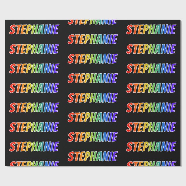 Rainbow First Name "STEPHANIE"; Fun & Colorful Wrapping Paper (Flat)