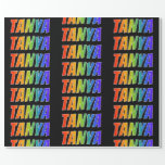 [ Thumbnail: Rainbow First Name "Tanya"; Fun & Colorful Wrapping Paper ]
