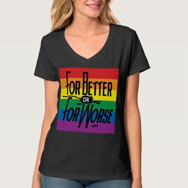 Rainbow For Better or Worse, Gay Pride, Love Wins T-Shirt (Front)
