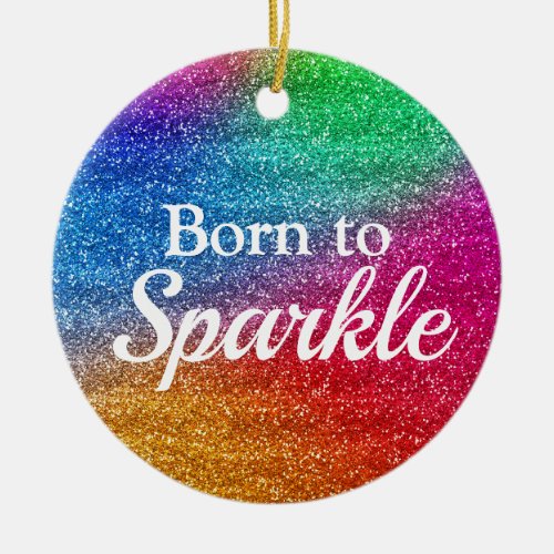 Rainbow Gradient Glitter Born to Sparkle Ceramic Ornament