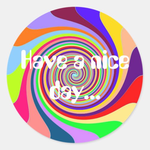 Rainbow Have a nice day psychedelic candy swirl Classic Round Sticker