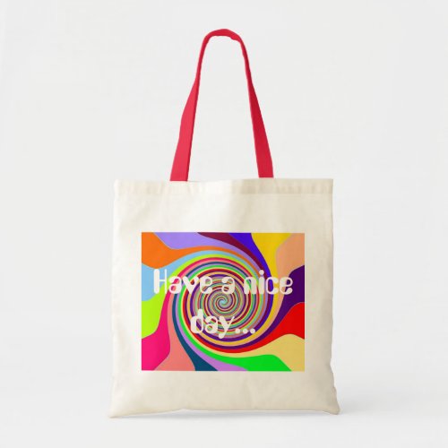 Rainbow Have a nice day psychedelic swirl Tote Bag