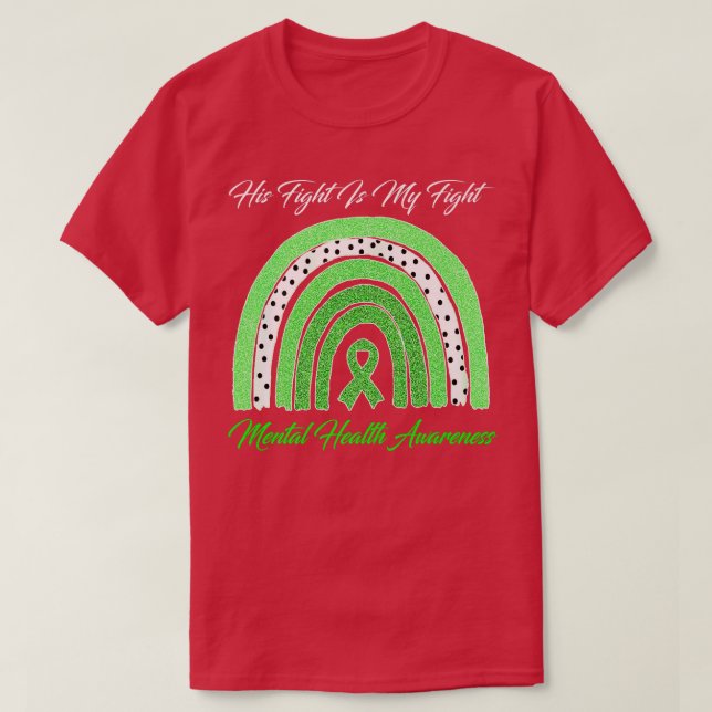 Rainbow His Fight Is My Fight Mental Health Awaren T-Shirt (Design Front)