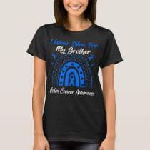 Rainbow I Wear Blue For My Brother Colon Cancer  T-Shirt
