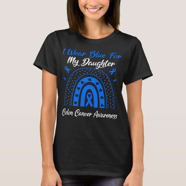 Rainbow I Wear Blue For My Daughter Colon Cancer  T-Shirt (Front)
