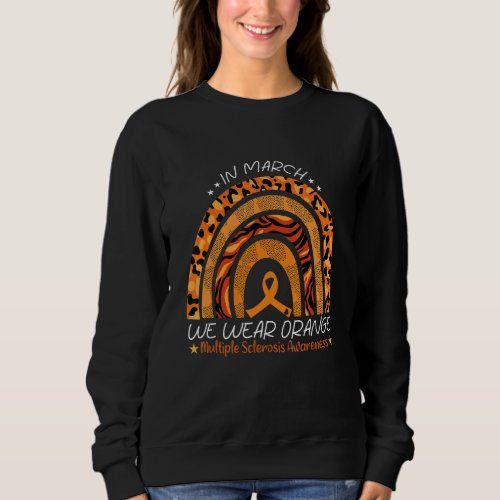 Rainbow In March We Wear Orange Multiple Sclerosis Sweatshirt