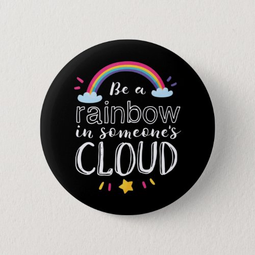 Rainbow In Someones Cloud Inspirational Quote Button