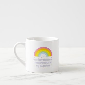 Rainbow Inspirational And Motivational Quote Espresso Cup by littleteapotdesigns at Zazzle