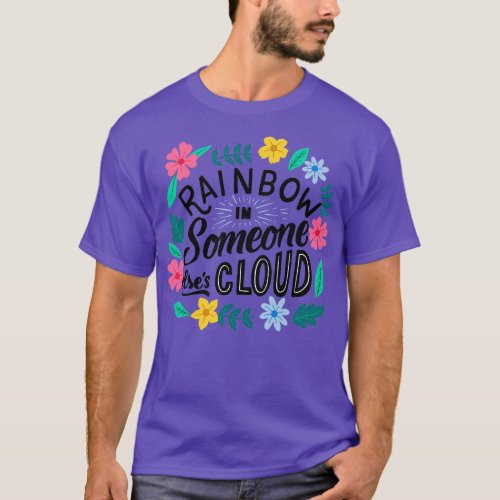 Rainbow is Someone elses Cloud T_Shirt