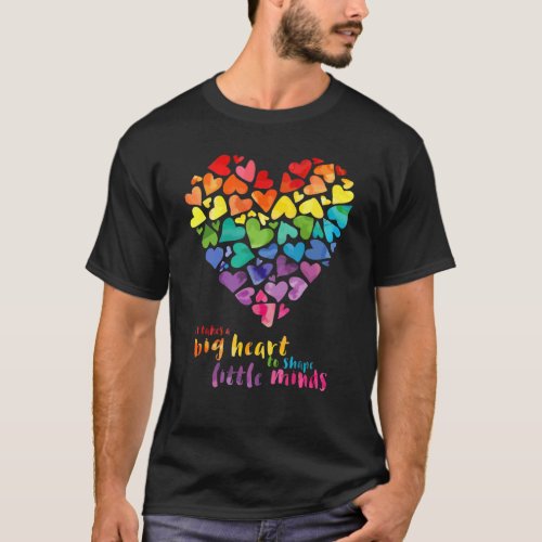 Rainbow It Takes A Big Heart To Shape Little Minds T_Shirt