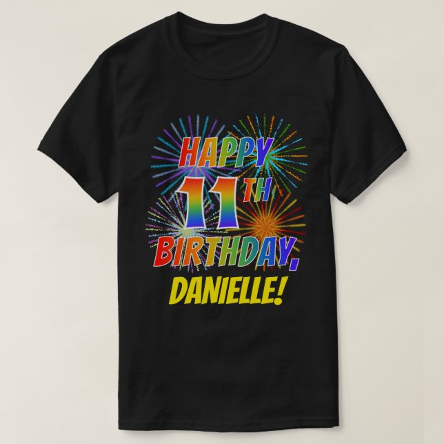 Rainbow Look HAPPY 11TH BIRTHDAY; Fireworks + Name T-Shirt (Design Front)