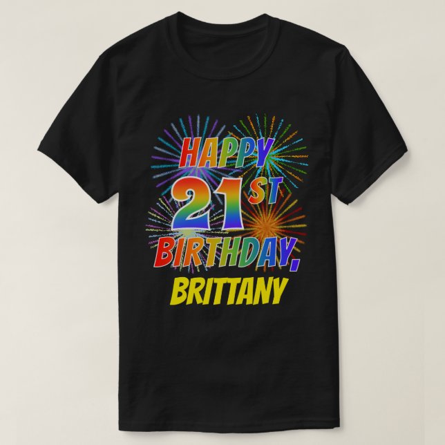 Rainbow Look HAPPY 21ST BIRTHDAY; Fireworks + Name T-Shirt (Design Front)