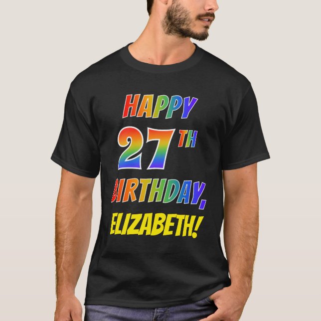 Rainbow Look HAPPY 27TH BIRTHDAY + Custom Name T-Shirt (Front)