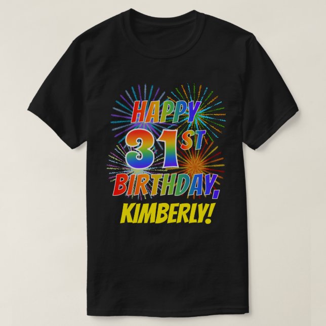 Rainbow Look HAPPY 31ST BIRTHDAY; Fireworks + Name T-Shirt (Design Front)