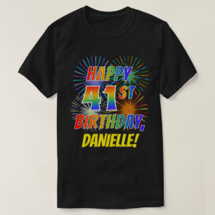 Rainbow Look HAPPY 41ST BIRTHDAY; Fireworks + Name T-Shirt