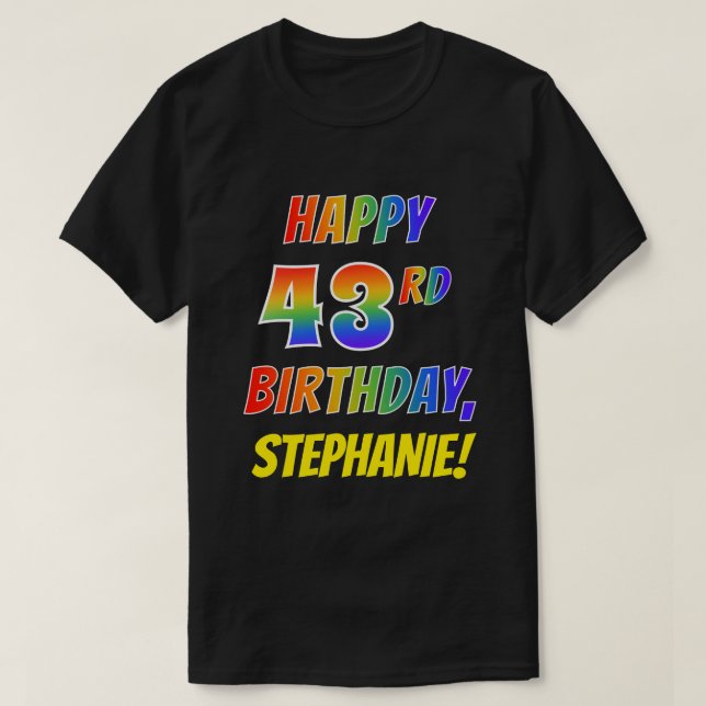 Rainbow Look HAPPY 43RD BIRTHDAY + Custom Name T-Shirt (Design Front)