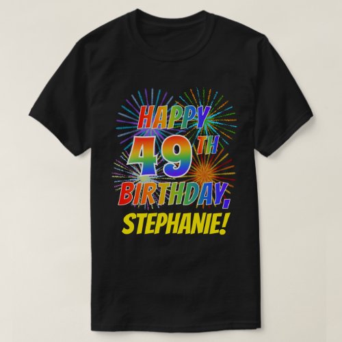 Rainbow Look HAPPY 49TH BIRTHDAY Fireworks  Name T_Shirt