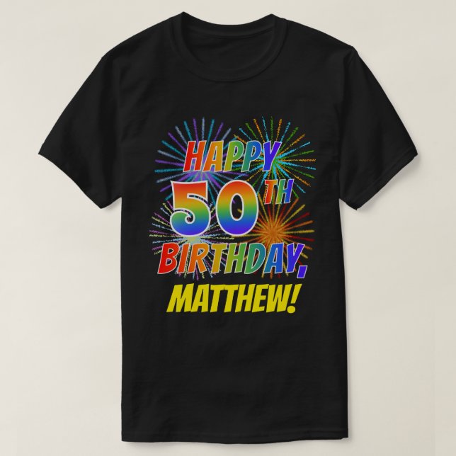 Rainbow Look HAPPY 50TH BIRTHDAY; Fireworks + Name T-Shirt (Design Front)