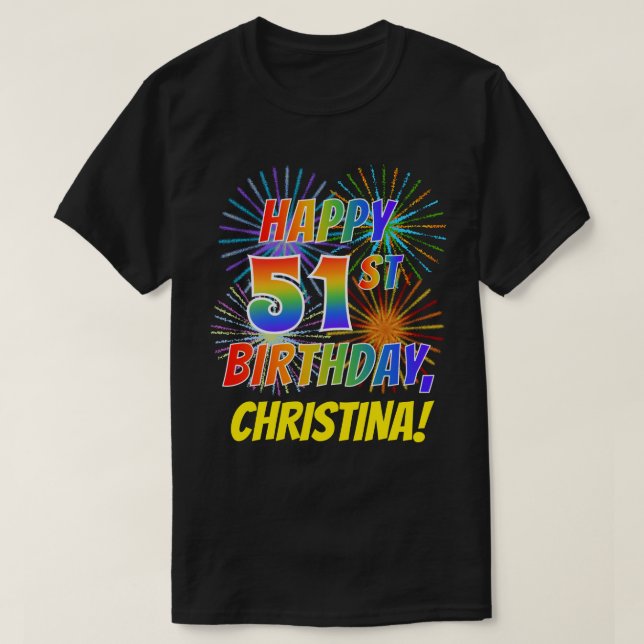 Rainbow Look HAPPY 51ST BIRTHDAY; Fireworks + Name T-Shirt (Design Front)