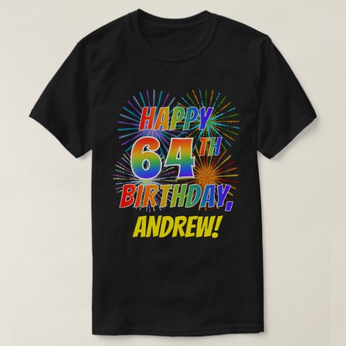 Rainbow Look HAPPY 64TH BIRTHDAY Fireworks  Name T_Shirt