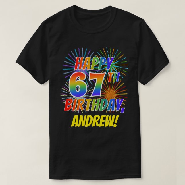 Rainbow Look HAPPY 67TH BIRTHDAY; Fireworks + Name T-Shirt (Design Front)