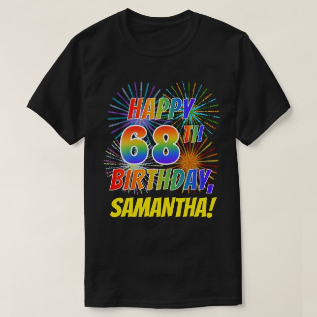 Rainbow Look HAPPY 68TH BIRTHDAY; Fireworks + Name T-Shirt (Design Front)