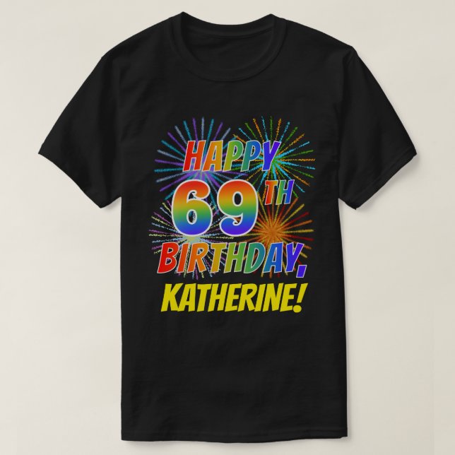 Rainbow Look HAPPY 69TH BIRTHDAY; Fireworks + Name T-Shirt (Design Front)
