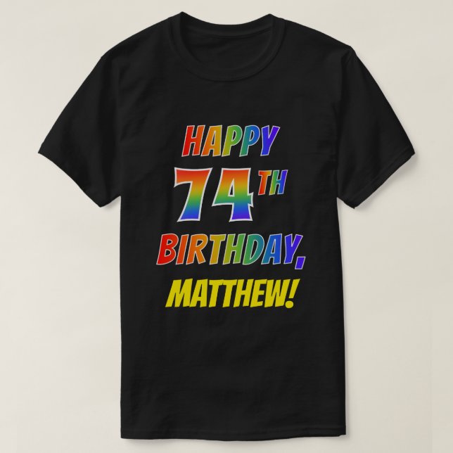 Rainbow Look HAPPY 74TH BIRTHDAY + Custom Name T-Shirt (Design Front)