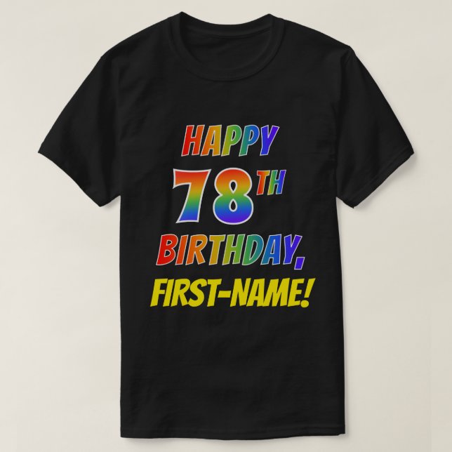 Rainbow Look HAPPY 78TH BIRTHDAY + Custom Name T-Shirt (Design Front)