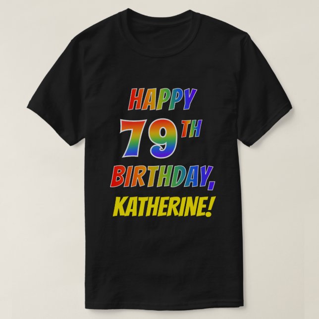 Rainbow Look HAPPY 79TH BIRTHDAY + Custom Name T-Shirt (Design Front)