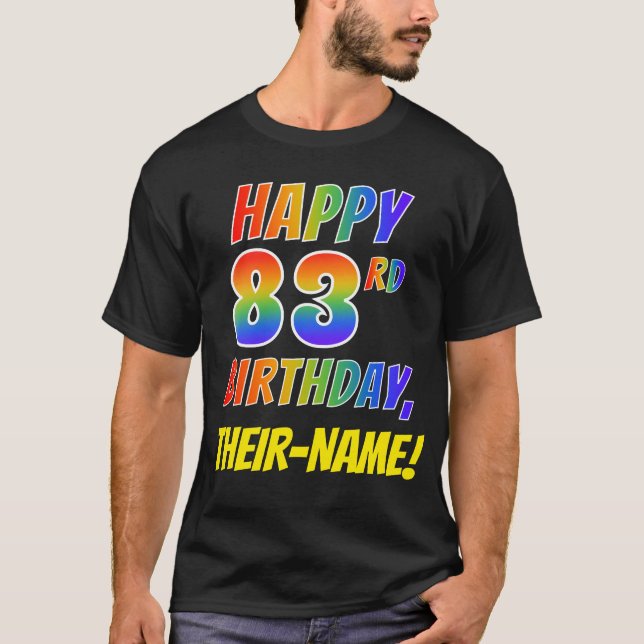 Rainbow Look HAPPY 83RD BIRTHDAY + Custom Name T-Shirt (Front)