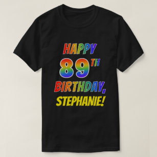 Rainbow Look HAPPY 89TH BIRTHDAY + Custom Name T-Shirt