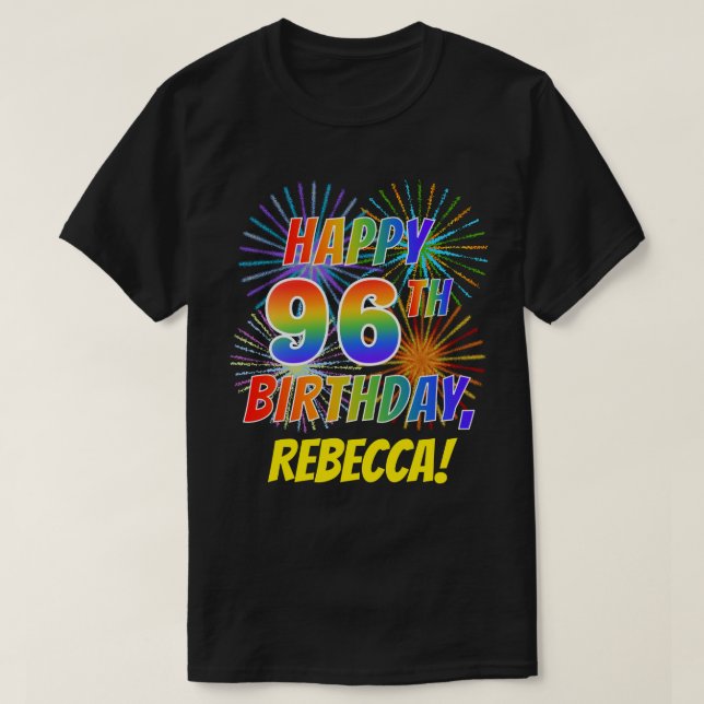 Rainbow Look HAPPY 96TH BIRTHDAY; Fireworks + Name T-Shirt (Design Front)