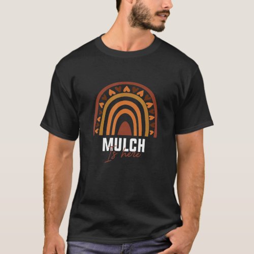 Rainbow Mulch Is Here Mulch Is Here T_Shirt