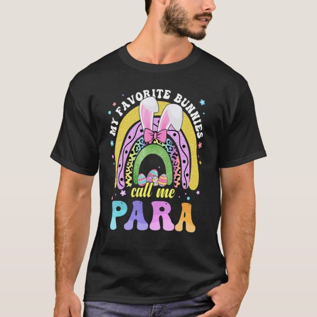 Rainbow My Favorite Bunnies Call Me Para Easter Da T-Shirt (Front)