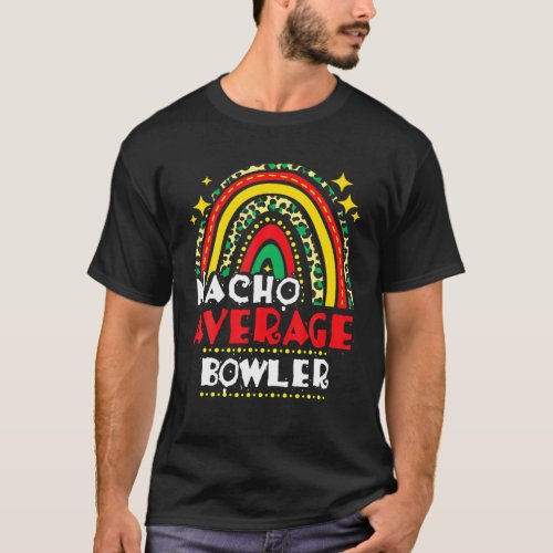 Rainbow Nacho Average Bowler Cinco De Mayo Mexican T_Shirt