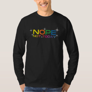 Rainbow Nope Nah Today Meme Lazy Quote Sarcastic G T-Shirt